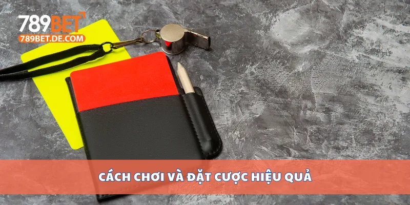 Cách chơi và đặt cược hiệu quả