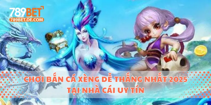 Chơi Bắn Cá Xèng Dễ Thắng Nhất 2025 Tại Nhà Cái Uy Tín 1 bắn cá xèng