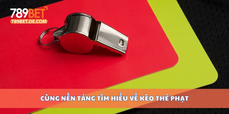 Cùng nền tảng tìm hiểu về kèo thẻ phạt