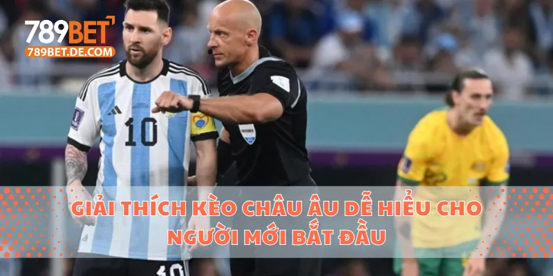 Giải Thích Kèo Châu Âu Dễ Hiểu Cho Người Mới Bắt Đầu 1 Kèo châu Âu