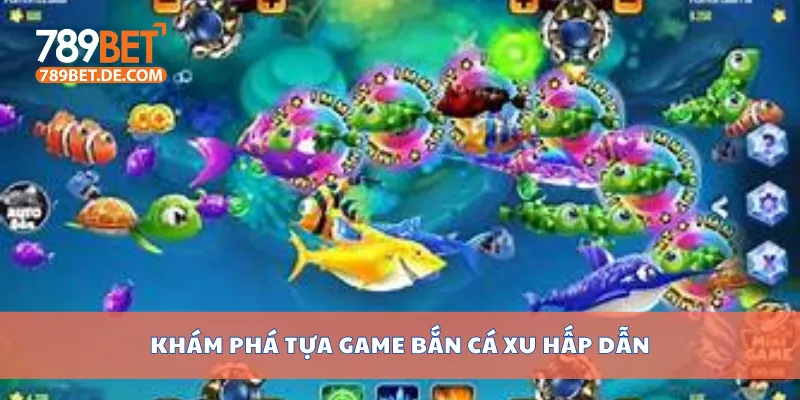 Khám phá tựa game bắn cá xu hấp dẫn
