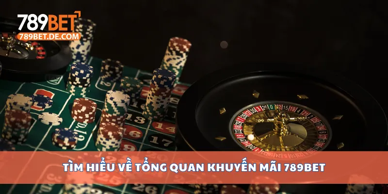 Tìm hiểu về tổng quan khuyến mãi 789bet